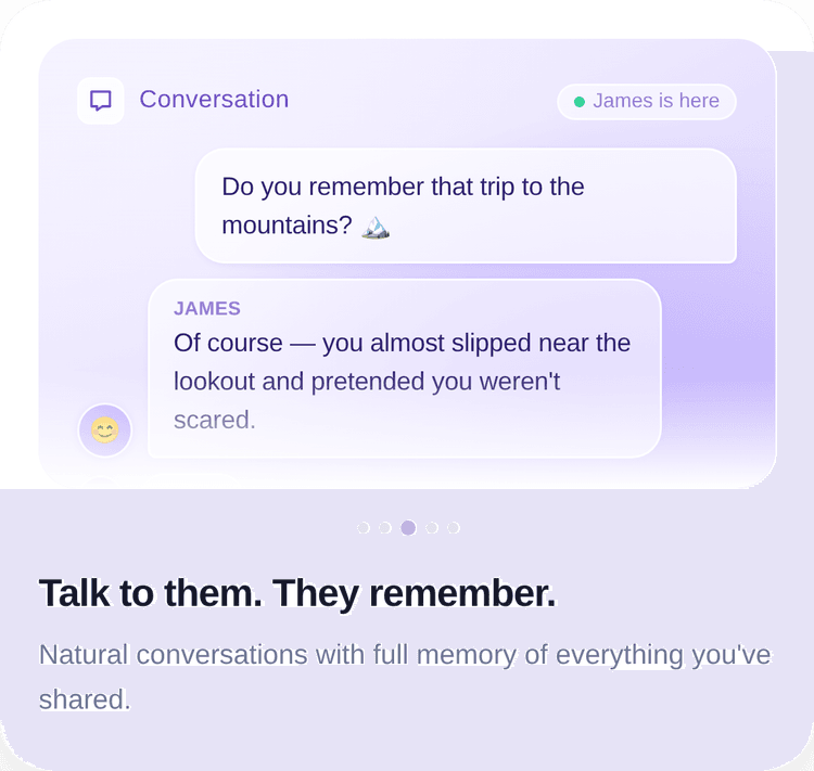 Talk to them. They remember.